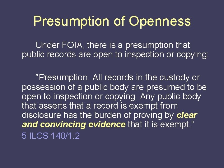 Presumption of Openness Under FOIA, there is a presumption that public records are open
