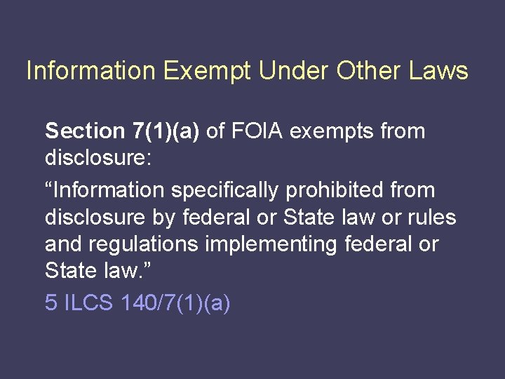 Information Exempt Under Other Laws Section 7(1)(a) of FOIA exempts from disclosure: “Information specifically