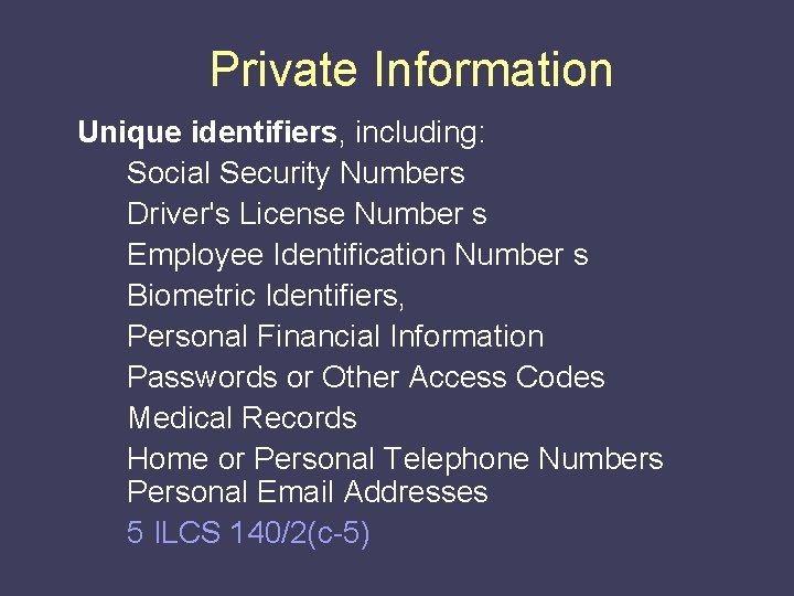 Private Information Unique identifiers, including: Social Security Numbers Driver's License Number s Employee Identification