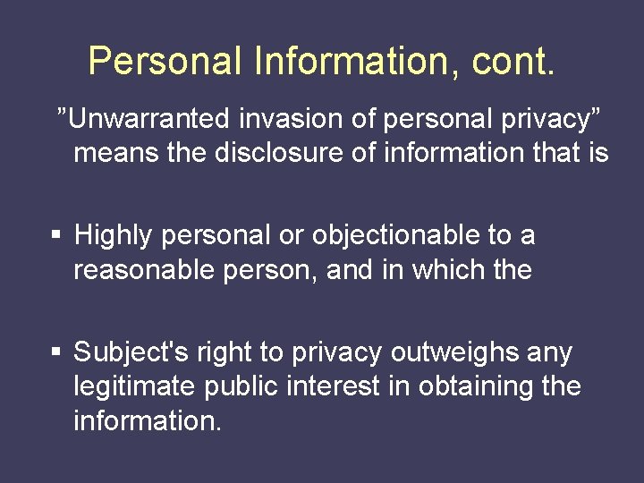 Personal Information, cont. ”Unwarranted invasion of personal privacy” means the disclosure of information that