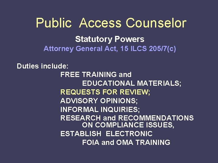 Public Access Counselor Statutory Powers Attorney General Act, 15 ILCS 205/7(c) Duties include: FREE