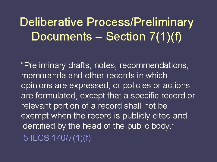 Deliberative Process/Preliminary Documents – Section 7(1)(f) “Preliminary drafts, notes, recommendations, memoranda and other records