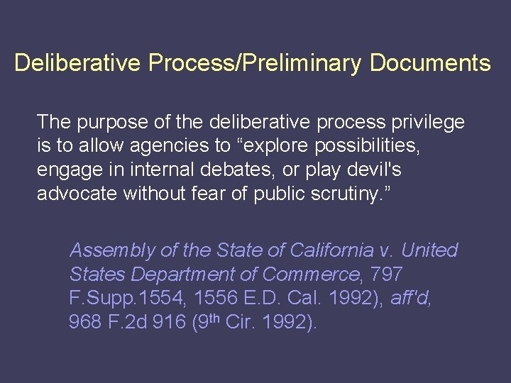 Deliberative Process/Preliminary Documents The purpose of the deliberative process privilege is to allow agencies
