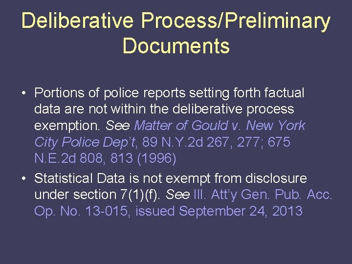 Deliberative Process/Preliminary Documents • Portions of police reports setting forth factual data are not