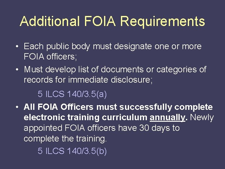Additional FOIA Requirements • Each public body must designate one or more FOIA officers;