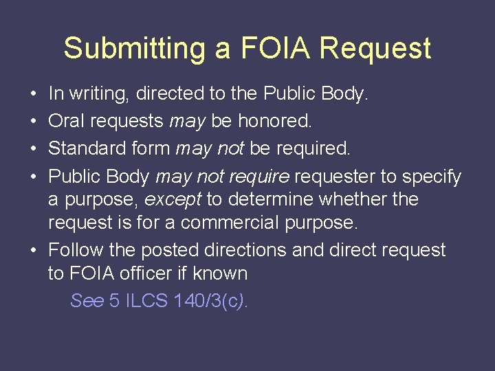 Submitting a FOIA Request • • In writing, directed to the Public Body. Oral