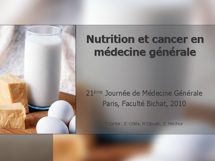 Nutrition et cancer en médecine générale 21ème Journée de Médecine Générale Paris, Faculté Bichat,