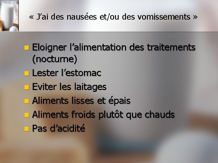  « J’ai des nausées et/ou des vomissements » Eloigner l’alimentation des traitements (nocturne)