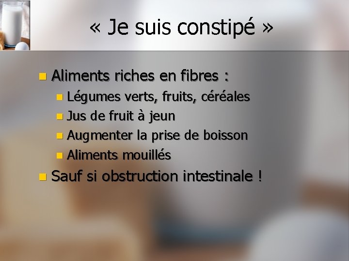  « Je suis constipé » n Aliments riches en fibres : n Légumes