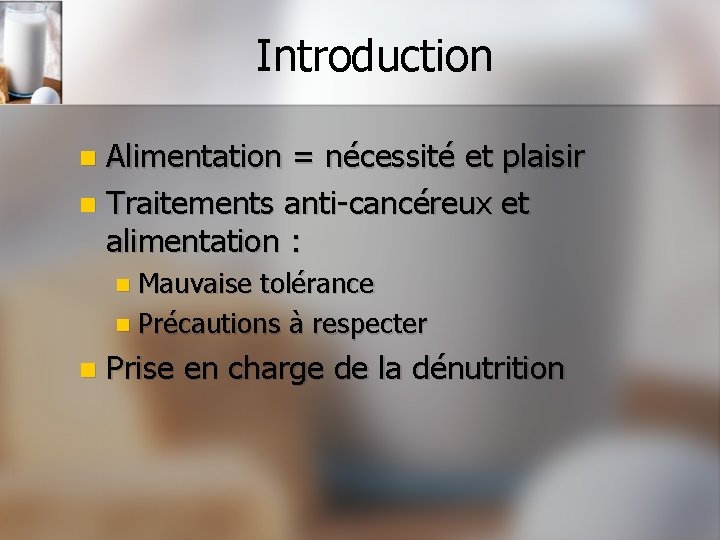 Introduction Alimentation = nécessité et plaisir n Traitements anti-cancéreux et alimentation : n n