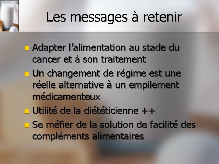 Les messages à retenir Adapter l’alimentation au stade du cancer et à son traitement