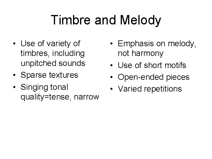 Timbre and Melody • Use of variety of timbres, including unpitched sounds • Sparse