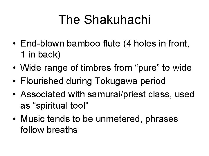 The Shakuhachi • End-blown bamboo flute (4 holes in front, 1 in back) •