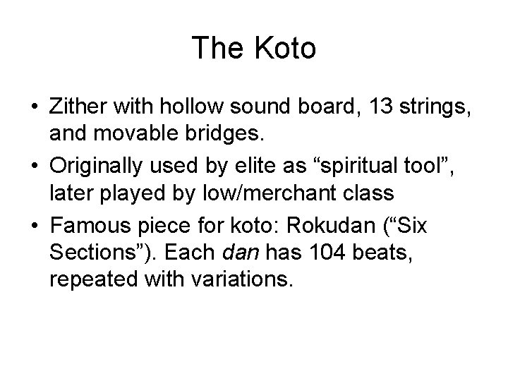 The Koto • Zither with hollow sound board, 13 strings, and movable bridges. •