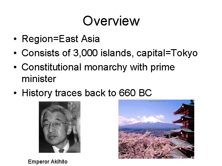 Overview • Region=East Asia • Consists of 3, 000 islands, capital=Tokyo • Constitutional monarchy