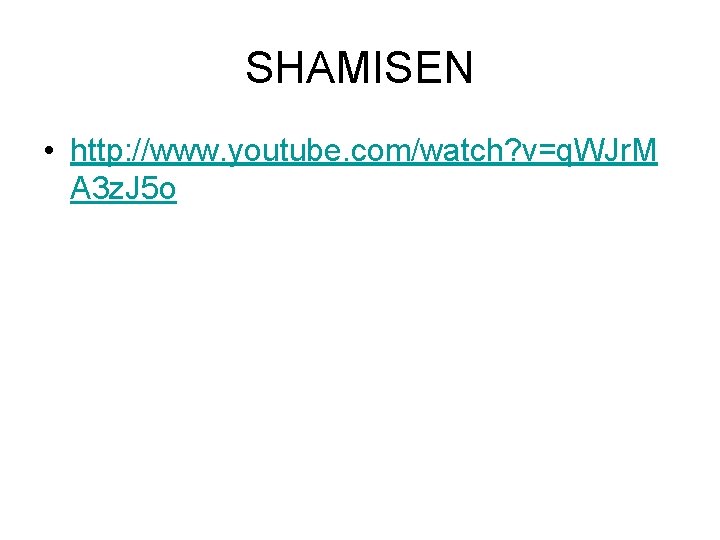 SHAMISEN • http: //www. youtube. com/watch? v=q. WJr. M A 3 z. J 5