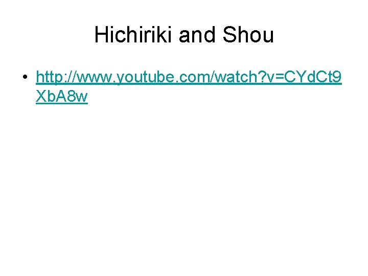Hichiriki and Shou • http: //www. youtube. com/watch? v=CYd. Ct 9 Xb. A 8