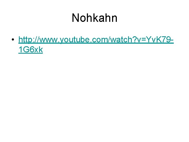 Nohkahn • http: //www. youtube. com/watch? v=Yv. K 791 G 6 xk 