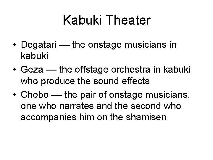 Kabuki Theater • Degatari –– the onstage musicians in kabuki • Geza –– the