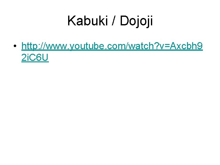 Kabuki / Dojoji • http: //www. youtube. com/watch? v=Axcbh 9 2 i. C 6