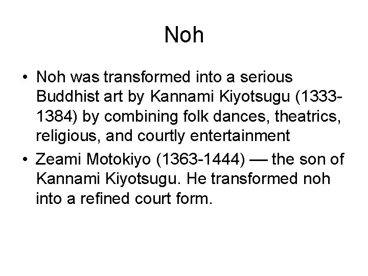 Noh • Noh was transformed into a serious Buddhist art by Kannami Kiyotsugu (13331384)