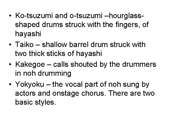  • Ko-tsuzumi and o-tsuzumi –hourglassshaped drums struck with the fingers, of hayashi •