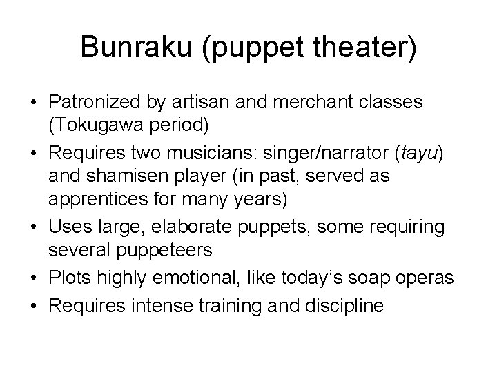 Bunraku (puppet theater) • Patronized by artisan and merchant classes (Tokugawa period) • Requires