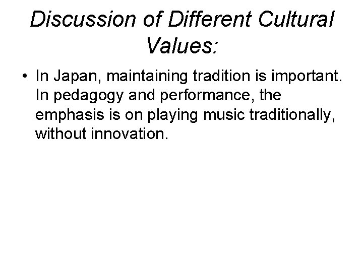 Discussion of Different Cultural Values: • In Japan, maintaining tradition is important. In pedagogy