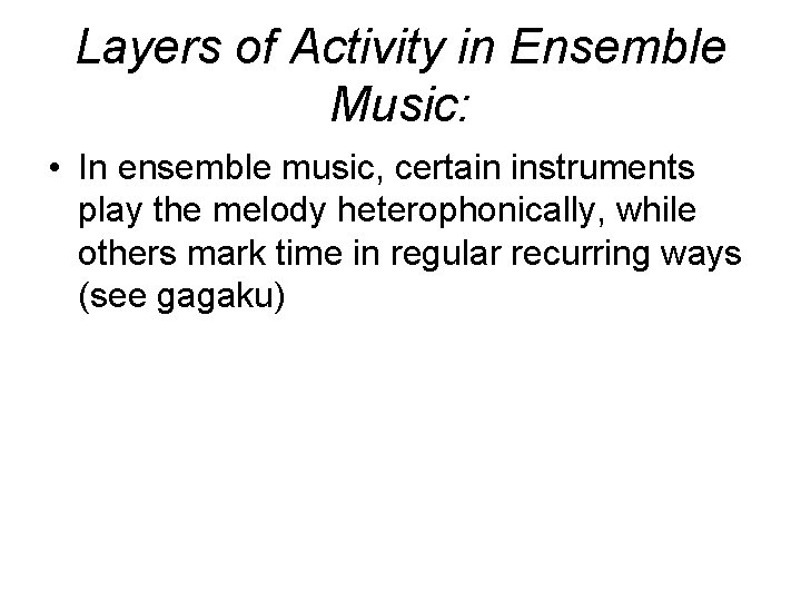 Layers of Activity in Ensemble Music: • In ensemble music, certain instruments play the