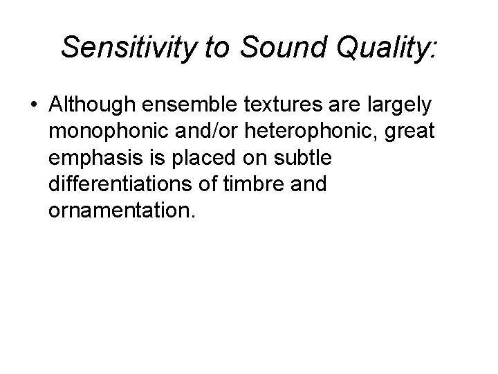 Sensitivity to Sound Quality: • Although ensemble textures are largely monophonic and/or heterophonic, great