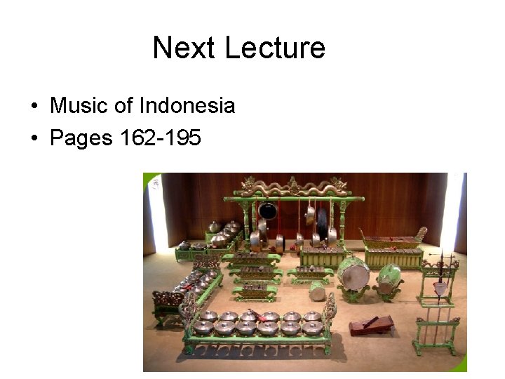 Next Lecture • Music of Indonesia • Pages 162 -195 