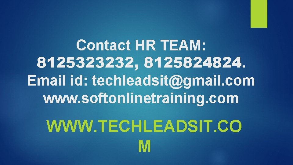 Contact HR TEAM: 8125323232, 8125824824. Email id: techleadsit@gmail. com www. softonlinetraining. com WWW. TECHLEADSIT.