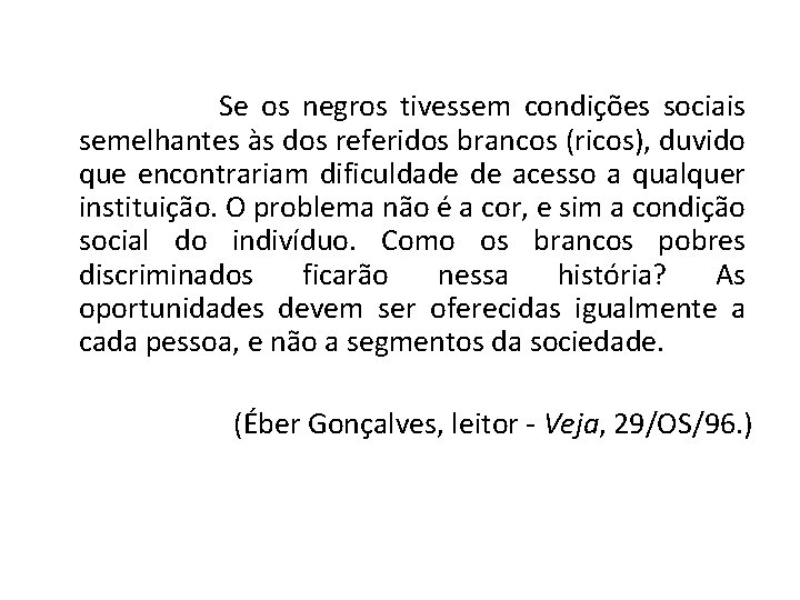 Se os negros tivessem condições sociais semelhantes às dos referidos brancos (ricos), duvido Se os negros tivessem condições sociais semelhantes às dos referidos brancos (ricos), duvido