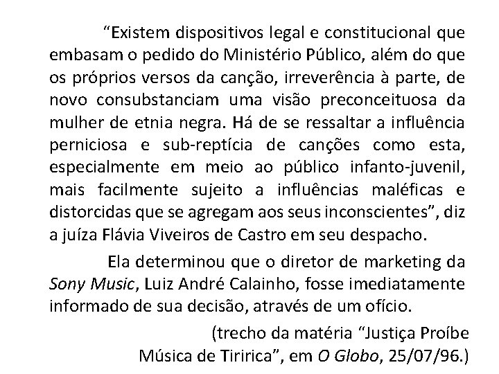 “Existem dispositivos legal e constitucional que embasam o pedido do Ministério Público, além “Existem dispositivos legal e constitucional que embasam o pedido do Ministério Público, além
