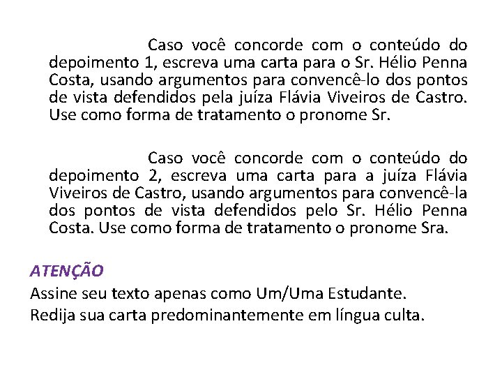 Caso você concorde com o conteúdo do depoimento 1, escreva uma carta para Caso você concorde com o conteúdo do depoimento 1, escreva uma carta para