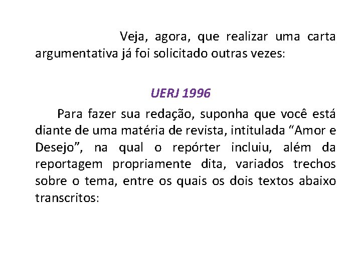 Veja, agora, que realizar uma carta argumentativa já foi solicitado outras vezes: UERJ Veja, agora, que realizar uma carta argumentativa já foi solicitado outras vezes: UERJ