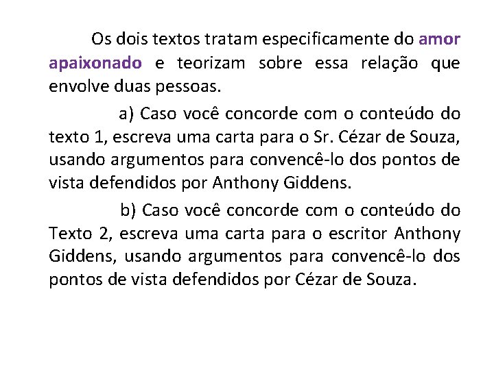 Os dois textos tratam especificamente do amor apaixonado e teorizam sobre essa relação Os dois textos tratam especificamente do amor apaixonado e teorizam sobre essa relação