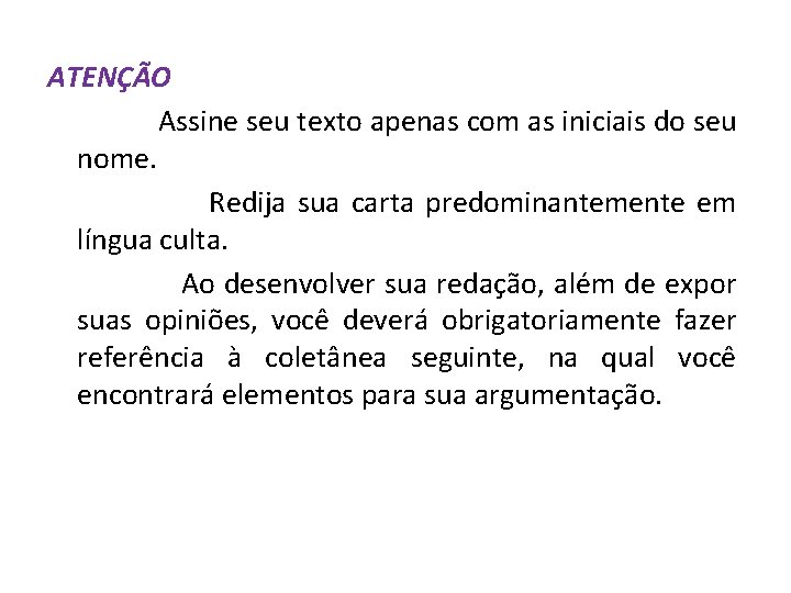 ATENÇÃO Assine seu texto apenas com as iniciais do seu nome. Redija sua carta ATENÇÃO Assine seu texto apenas com as iniciais do seu nome. Redija sua carta