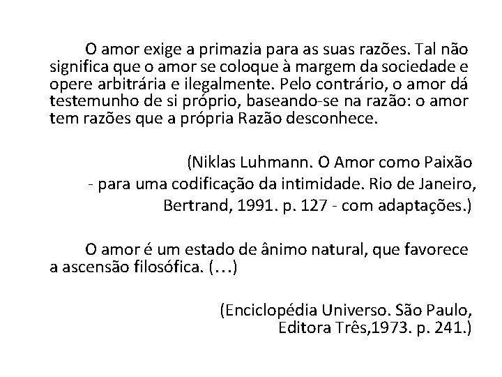 O amor exige a primazia para as suas razões. Tal não significa que O amor exige a primazia para as suas razões. Tal não significa que