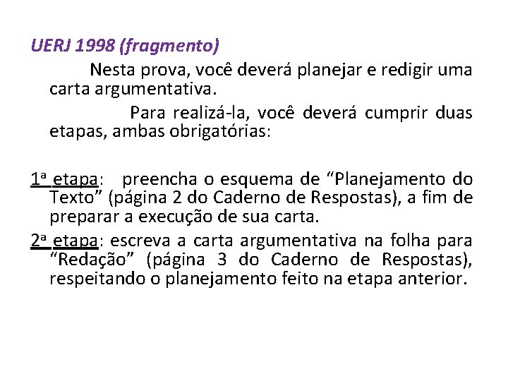 UERJ 1998 (fragmento) Nesta prova, você deverá planejar e redigir uma carta argumentativa. Para UERJ 1998 (fragmento) Nesta prova, você deverá planejar e redigir uma carta argumentativa. Para