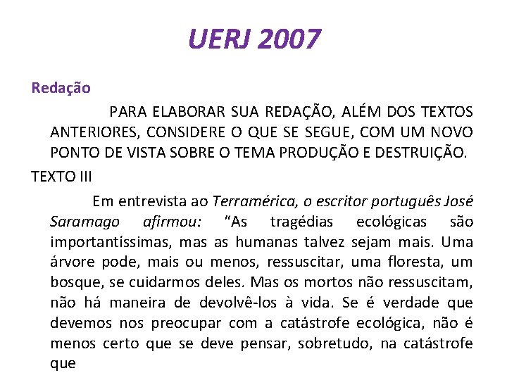 UERJ 2007 Redação PARA ELABORAR SUA REDAÇÃO, ALÉM DOS TEXTOS ANTERIORES, CONSIDERE O QUE UERJ 2007 Redação PARA ELABORAR SUA REDAÇÃO, ALÉM DOS TEXTOS ANTERIORES, CONSIDERE O QUE