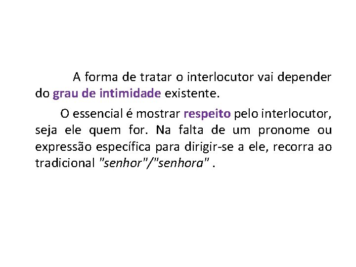 A forma de tratar o interlocutor vai depender do grau de intimidade existente. A forma de tratar o interlocutor vai depender do grau de intimidade existente.