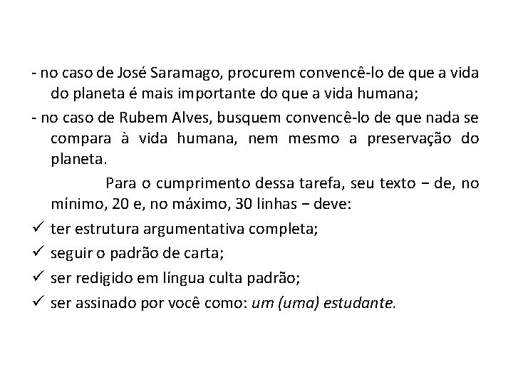 - no caso de José Saramago, procurem convencê-lo de que a vida do planeta - no caso de José Saramago, procurem convencê-lo de que a vida do planeta