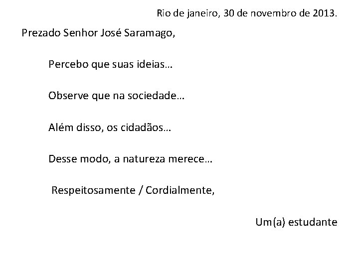 Rio de janeiro, 30 de novembro de 2013. Prezado Senhor José Saramago, Percebo que Rio de janeiro, 30 de novembro de 2013. Prezado Senhor José Saramago, Percebo que