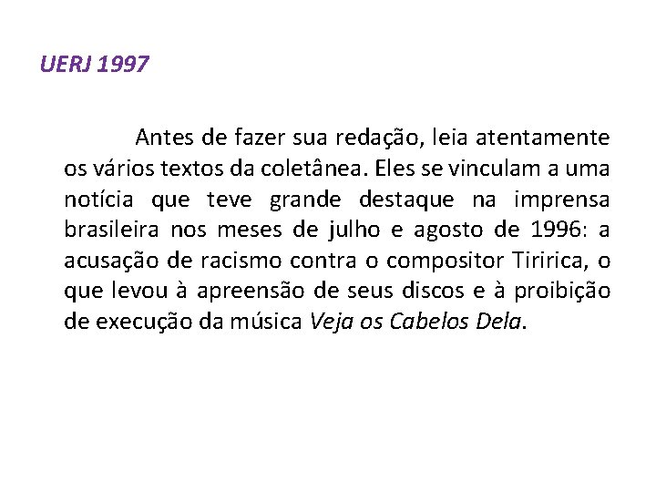 UERJ 1997 Antes de fazer sua redação, leia atentamente os vários textos da coletânea. UERJ 1997 Antes de fazer sua redação, leia atentamente os vários textos da coletânea.