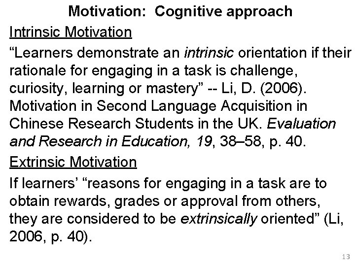 Motivation: Cognitive approach Intrinsic Motivation “Learners demonstrate an intrinsic orientation if their rationale for