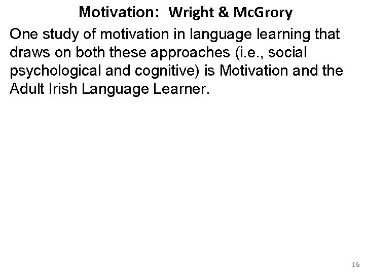 Motivation: Wright & Mc. Grory One study of motivation in language learning that draws