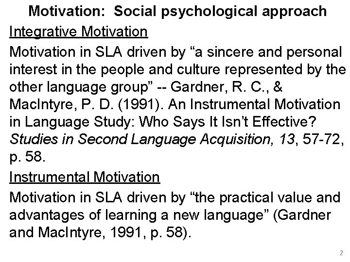 Motivation: Social psychological approach Integrative Motivation in SLA driven by “a sincere and personal