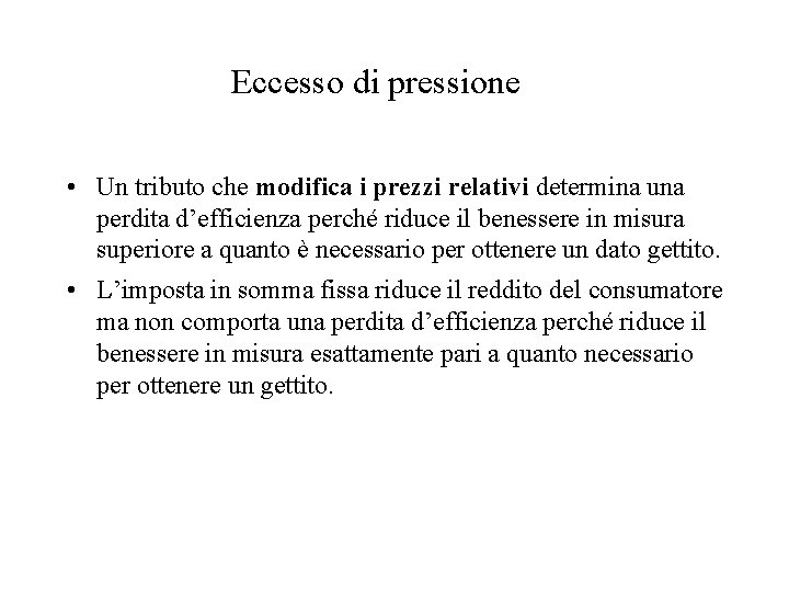 Eccesso di pressione • Un tributo che modifica i prezzi relativi determina una perdita