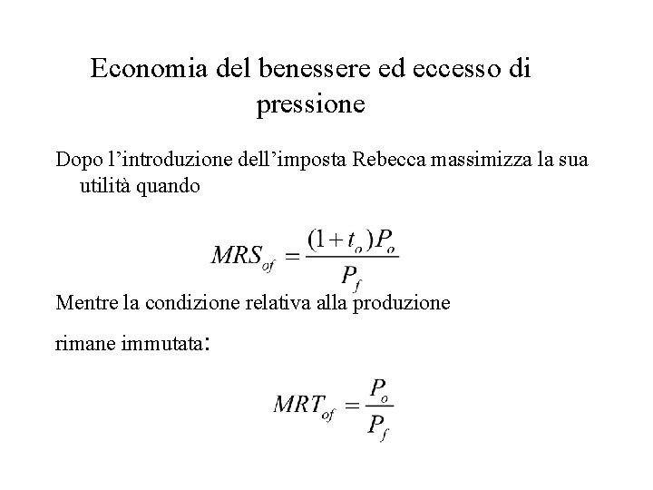 Economia del benessere ed eccesso di pressione Dopo l’introduzione dell’imposta Rebecca massimizza la sua
